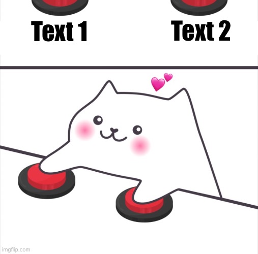Two buttons cat | Text 2; Text 1 | image tagged in two buttons cat | made w/ Imgflip meme maker
