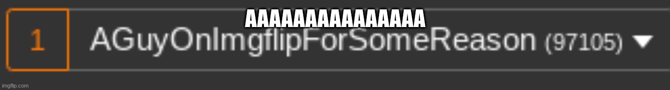AAAAAAAAAAAAAA | AAAAAAAAAAAAAAA | made w/ Imgflip meme maker