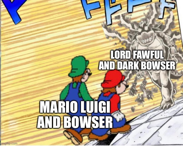 Mario and Luigi, Bowser’s Inside Story BS | LORD FAWFUL AND DARK BOWSER; MARIO LUIGI AND BOWSER | made w/ Imgflip meme maker