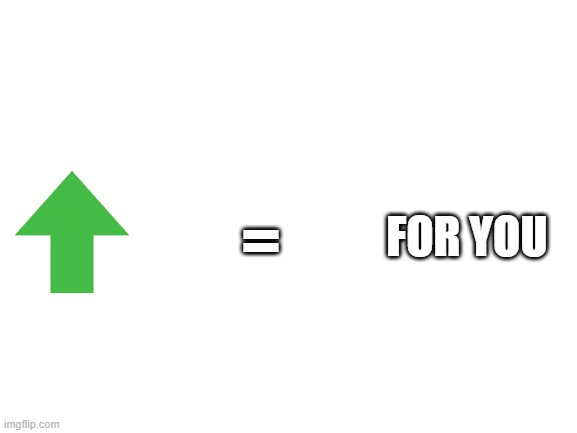 Blank White Template | FOR YOU = | image tagged in blank white template | made w/ Imgflip meme maker