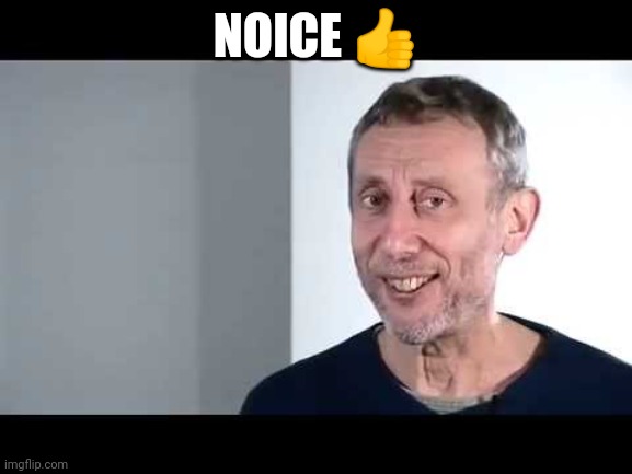 noice | NOICE ? | image tagged in noice | made w/ Imgflip meme maker