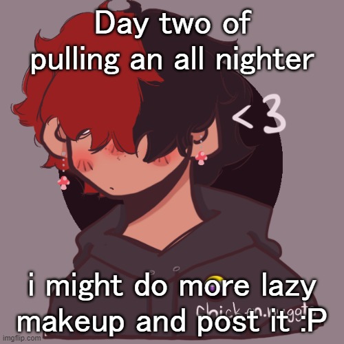 :P | Day two of pulling an all nighter; i might do more lazy makeup and post it :P | image tagged in i dont have a picrew problem you have a picrew problem | made w/ Imgflip meme maker