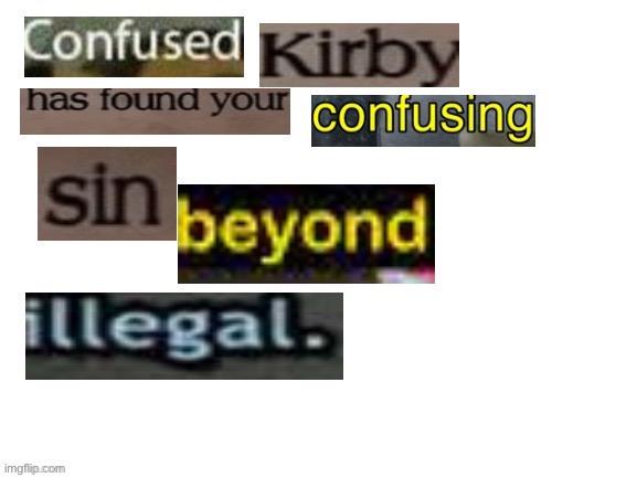 confused kirby has found your confusing sin unforgivable | image tagged in confused kirby has found your confusing sin unforgivable | made w/ Imgflip meme maker