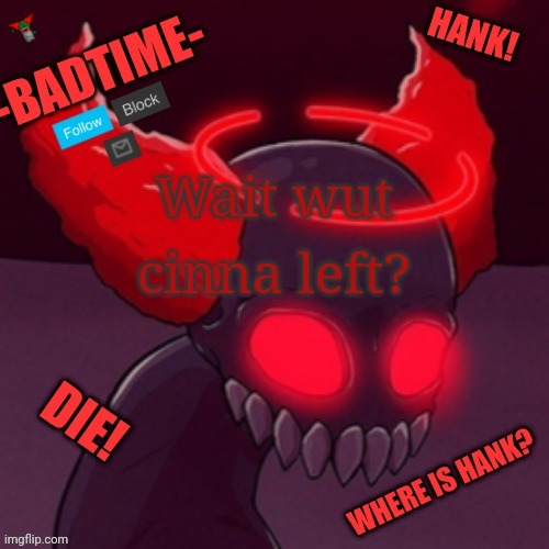 Tricky announcement | Wait wut; cinna left? | image tagged in tricky announcement | made w/ Imgflip meme maker