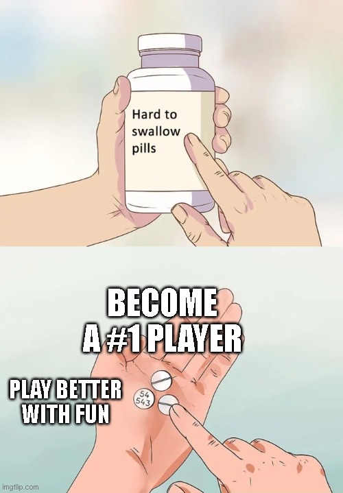 Fun | BECOME A #1 PLAYER; PLAY BETTER WITH FUN | image tagged in memes,hard to swallow pills | made w/ Imgflip meme maker