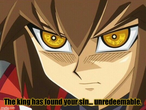 The king has found your sin… unredeemable. | made w/ Imgflip meme maker