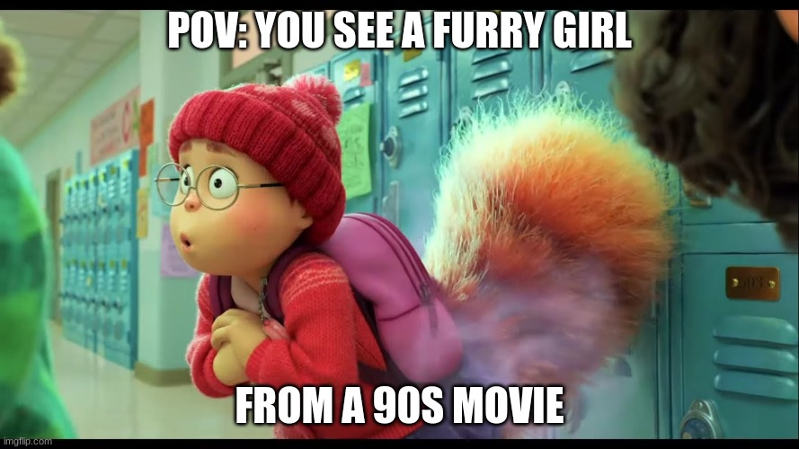 It Begins | POV: YOU SEE A FURRY GIRL; FROM A 90S MOVIE | image tagged in furry,the furry fandom,pixar | made w/ Imgflip meme maker