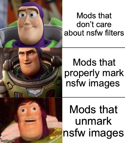 Yeah yeah | Mods that don’t care about nsfw filters; Mods that properly mark nsfw images; Mods that unmark nsfw images | image tagged in better best blurst lightyear edition | made w/ Imgflip meme maker