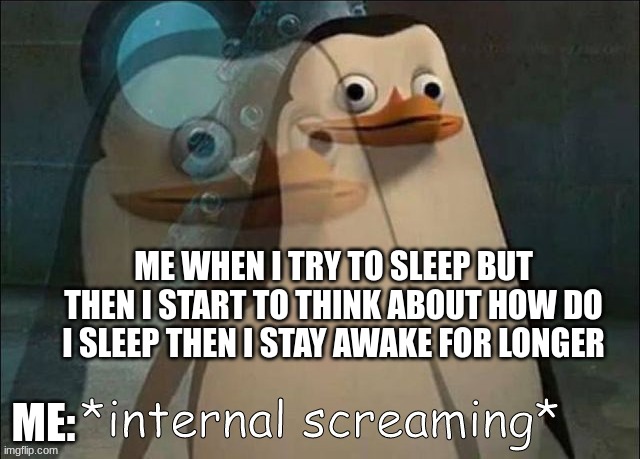 Relatebal? | ME WHEN I TRY TO SLEEP BUT THEN I START TO THINK ABOUT HOW DO I SLEEP THEN I STAY AWAKE FOR LONGER; ME: | image tagged in rico internal screaming,pain,no sleep | made w/ Imgflip meme maker