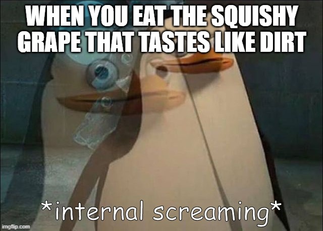 Private Internal Screaming | WHEN YOU EAT THE SQUISHY GRAPE THAT TASTES LIKE DIRT | image tagged in rico internal screaming | made w/ Imgflip meme maker