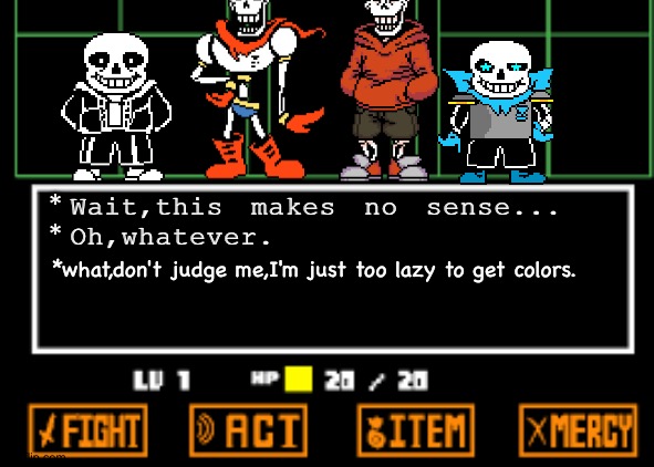 Undertale Fight | *Wait,this makes no sense...
*Oh,whatever. *what,don't judge me,I'm just too lazy to get colors. | image tagged in undertale fight | made w/ Imgflip meme maker