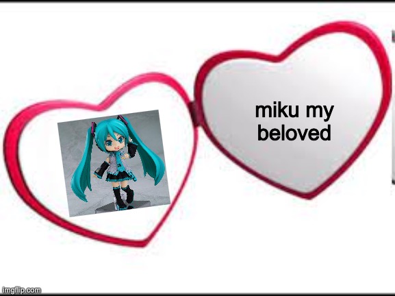 I believe in Miku supermacy | miku my
beloved | image tagged in my beloved | made w/ Imgflip meme maker
