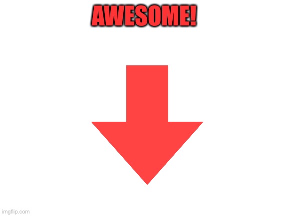 Blank White Template | AWESOME! | image tagged in blank white template | made w/ Imgflip meme maker