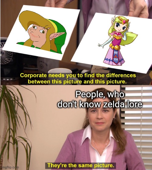 They're The Same Picture | People, who don't know zelda lore | image tagged in memes,they're the same picture,gaming,tloz | made w/ Imgflip meme maker