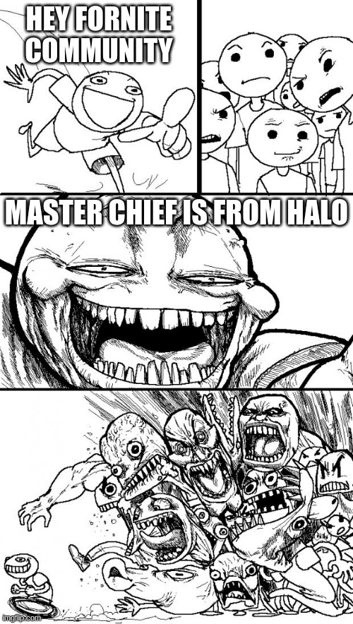 Hey fortnite community |  HEY FORNITE COMMUNITY; MASTER CHIEF IS FROM HALO | image tagged in memes,hey internet | made w/ Imgflip meme maker