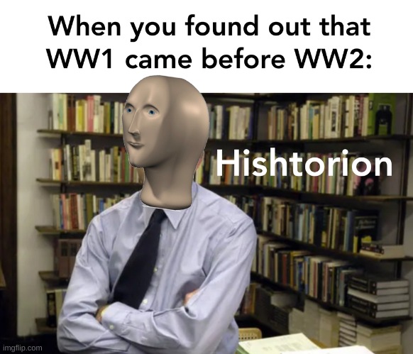 image tagged in meme man,history | made w/ Imgflip meme maker