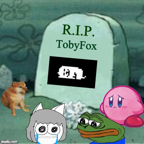 I can't believe it. First a goodbye from Tofy, and now Toby... | R.I.P. TobyFox | image tagged in here lies x,tribute,press f to pay respects | made w/ Imgflip meme maker