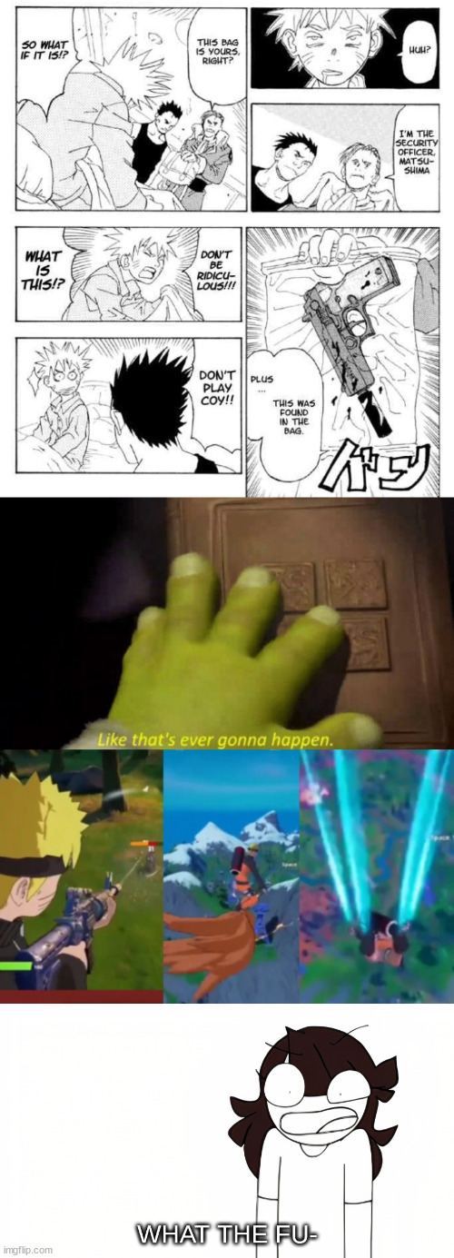 naruto be like | image tagged in like that's ever gonna happen,jaiden animations what the fu-,fortnite,anime,naruto | made w/ Imgflip meme maker