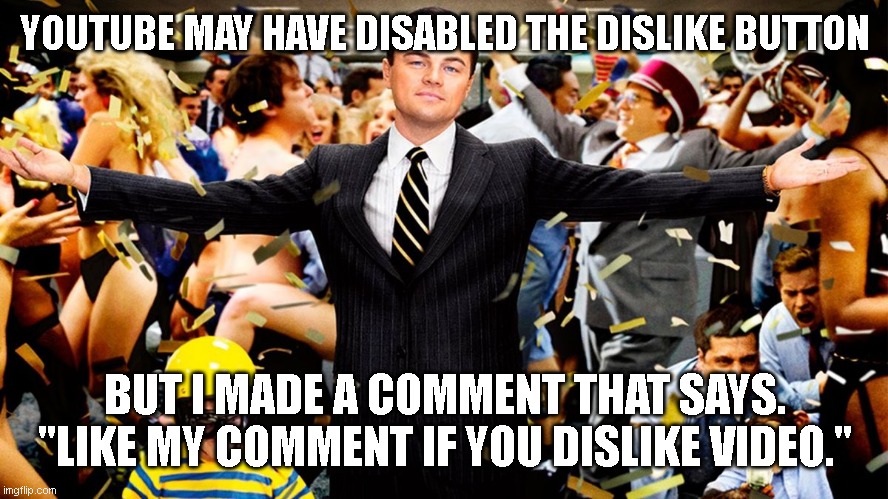 oh yaaa. you better disable all forms of communications | YOUTUBE MAY HAVE DISABLED THE DISLIKE BUTTON; BUT I MADE A COMMENT THAT SAYS. "LIKE MY COMMENT IF YOU DISLIKE VIDEO." | image tagged in wolf party,youtube,funny meme,rebel,freedom | made w/ Imgflip meme maker