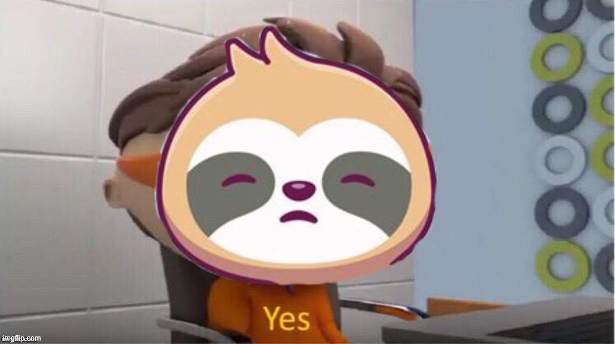 Sloth yes | image tagged in sloth yes | made w/ Imgflip meme maker