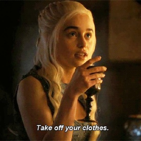 High Quality KHALEESI SAYS TAKE OFF YOUR CLOTHES, GAME OF THRONES Blank Meme Template