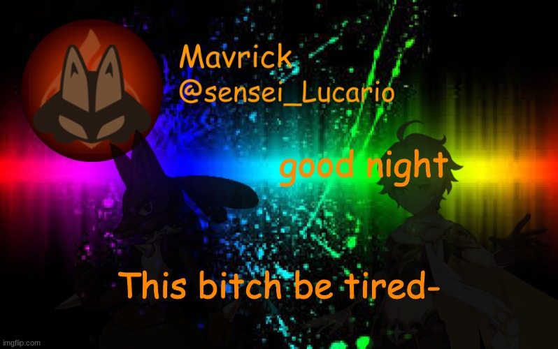 Mavrick Announcement template | good night; This bitch be tired- | image tagged in mavrick announcement template | made w/ Imgflip meme maker