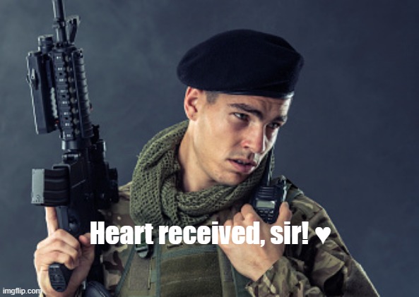 When she sends you a heart emoji ♥ | Heart received, sir! ♥ | image tagged in x received sir,heart,uwu,i love you | made w/ Imgflip meme maker