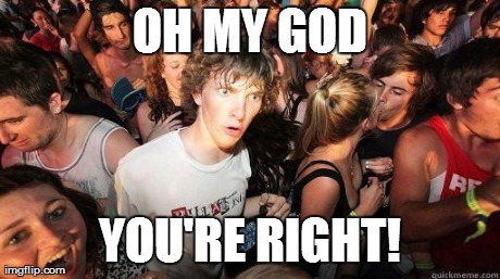 OH MY GOD YOU'RE RIGHT! | made w/ Imgflip meme maker