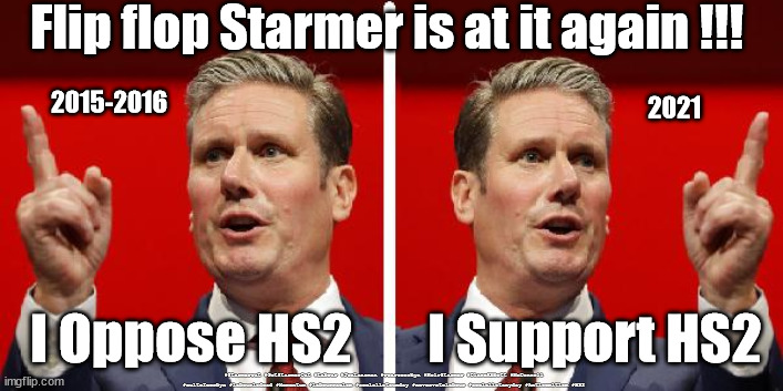 Flip flop Starmer - which ever way the wind blows | Flip flop Starmer is at it again !!! 2015-2016; 2021; I Oppose HS2       I Support HS2; #Starmerout #GetStarmerOut #Labour #JonLansman #wearecorbyn #KeirStarmer #DianeAbbott #McDonnell #cultofcorbyn #labourisdead #Momentum #labourracism #socialistsunday #nevervotelabour #socialistanyday #Antisemitism #HS2 | image tagged in starmer 2faces,flip flop starmer,starmer hs2,labourisdead,can't trust labour,starmerout getstarmerout | made w/ Imgflip meme maker