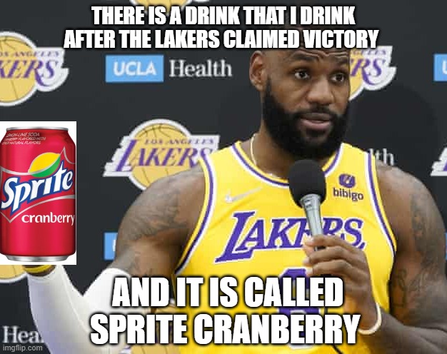 Sprite Cranberry | THERE IS A DRINK THAT I DRINK AFTER THE LAKERS CLAIMED VICTORY; AND IT IS CALLED SPRITE CRANBERRY | image tagged in sprite,lebron james,nba | made w/ Imgflip meme maker