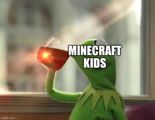 Used for comment |  MINECRAFT KIDS | image tagged in memes,but that's none of my business neutral | made w/ Imgflip meme maker