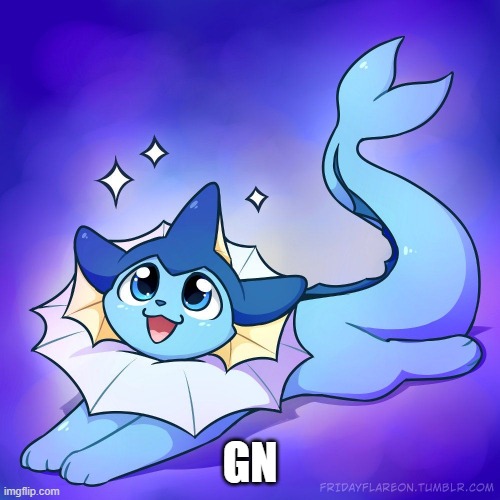 gn friends | GN | image tagged in vaporeon | made w/ Imgflip meme maker