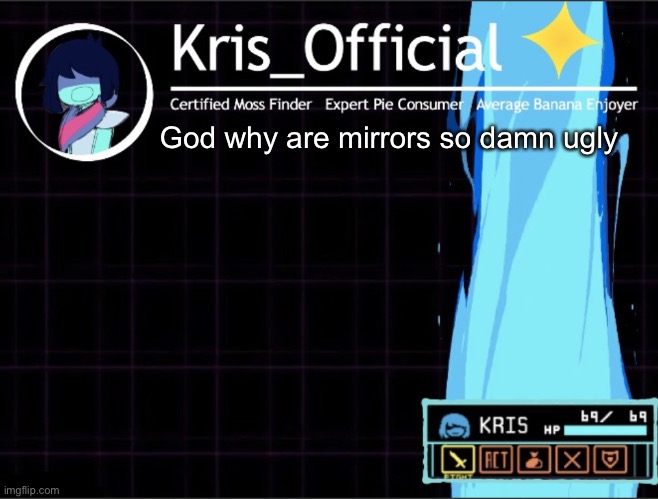 Kris_official Announcement temp 2 (Thanks Memegamer3_Animated) | God why are mirrors so damn ugly | image tagged in kris_official announcement template thanks memegamer3_animated | made w/ Imgflip meme maker