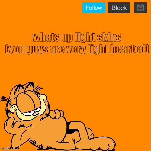 soft | whats up light skins
(you guys are very light hearted) | image tagged in garfield announcement temp | made w/ Imgflip meme maker