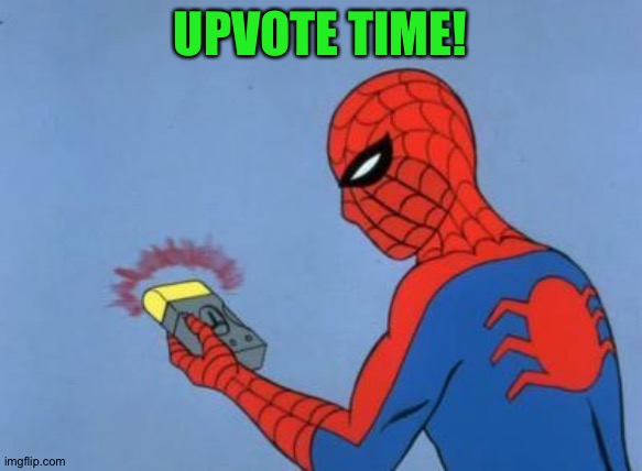spiderman detector | UPVOTE TIME! | image tagged in spiderman detector | made w/ Imgflip meme maker