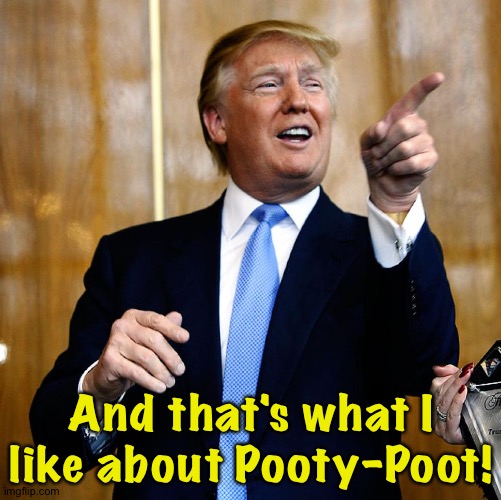 Donal Trump Birthday | And that's what I like about Pooty-Poot! | image tagged in donal trump birthday | made w/ Imgflip meme maker