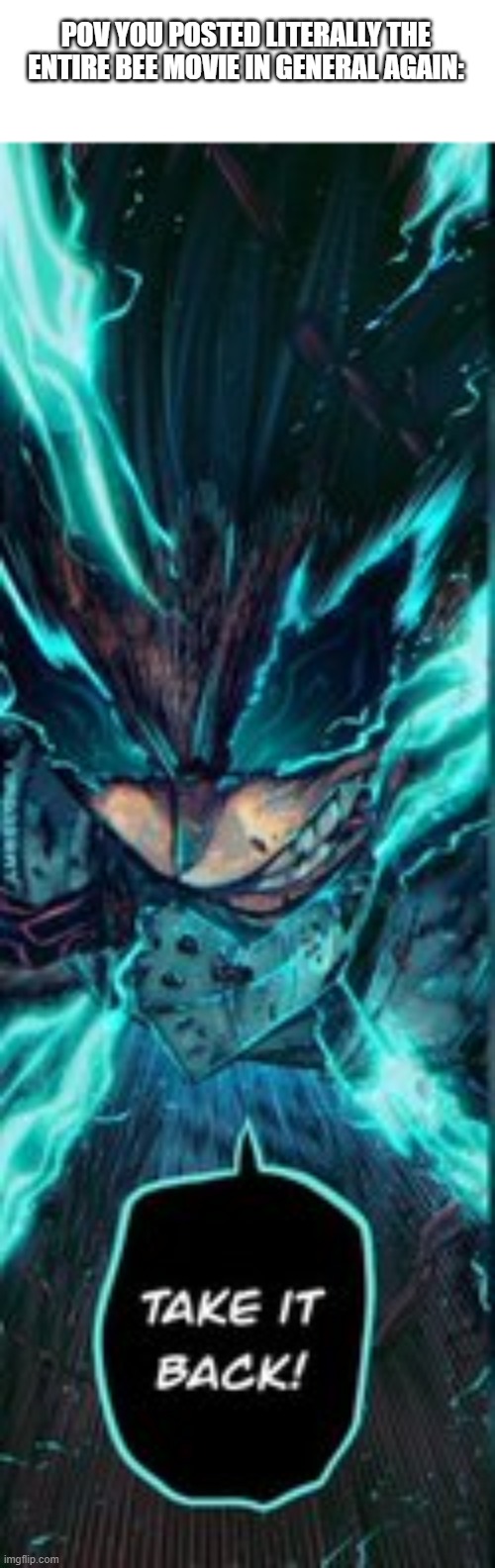 yea, i have the bee movie in one of my discord channels, lol | POV YOU POSTED LITERALLY THE ENTIRE BEE MOVIE IN GENERAL AGAIN: | image tagged in deku loses his cool | made w/ Imgflip meme maker