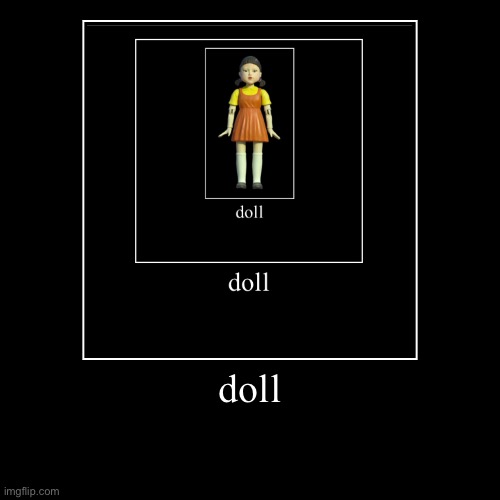 doll | image tagged in doll | made w/ Imgflip demotivational maker