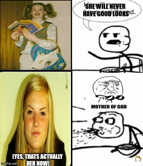 SHE WILL NEVER HAVE GOOD LOOKS (YES, THATS ACTUALLY HER NOW) | image tagged in ermahgerd,memes | made w/ Imgflip meme maker