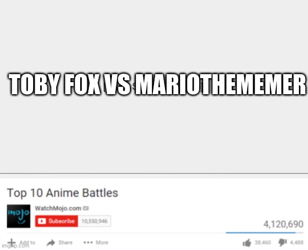 Top ten anime battles | TOBY FOX VS MARIOTHEMEMER | image tagged in top ten anime battles | made w/ Imgflip meme maker