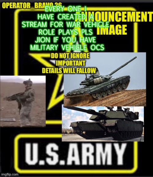 Pls join the new. Stream | EVERY ONE I HAVE CREATED A STREAM FOR WAR VEHICLE ROLE PLAYS PLS JOIN IF YOU HAVE  MILITARY VEHICLE OCS | image tagged in operator_bravo 26 announcement image | made w/ Imgflip meme maker