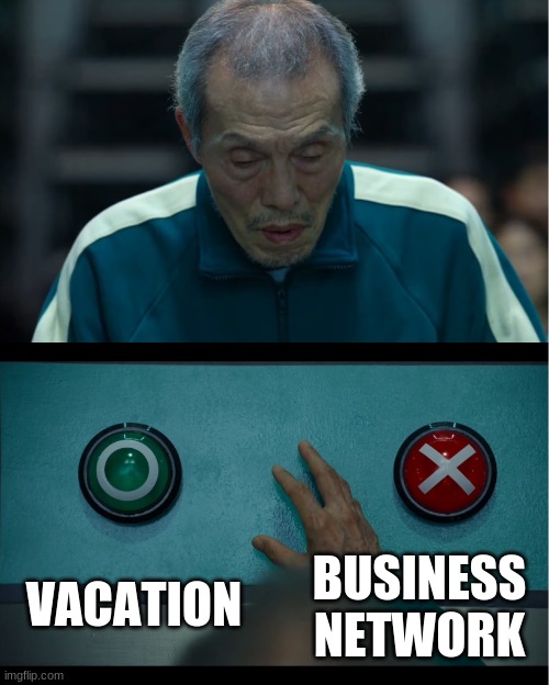 Squid Game | VACATION; BUSINESS NETWORK | image tagged in squid game | made w/ Imgflip meme maker