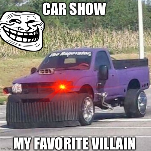 Car | CAR SHOW; MY FAVORITE VILLAIN | image tagged in thanos car | made w/ Imgflip meme maker
