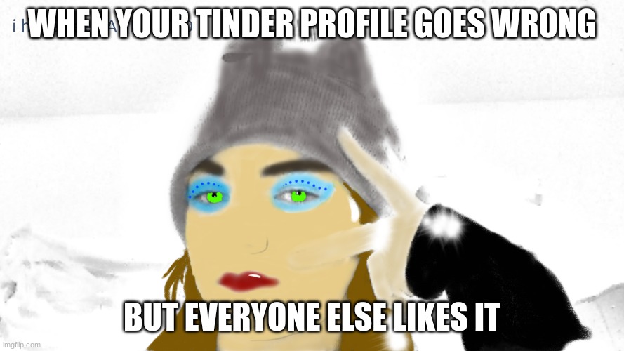 animated | WHEN YOUR TINDER PROFILE GOES WRONG; BUT EVERYONE ELSE LIKES IT | image tagged in memes | made w/ Imgflip meme maker