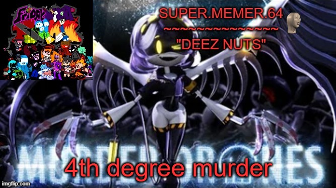 Super.memer.64 | 4th degree murder | image tagged in super memer 64 | made w/ Imgflip meme maker