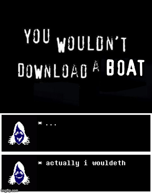 BOAT | image tagged in you wouldnt download a | made w/ Imgflip meme maker