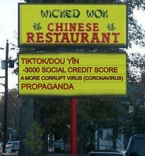 Chinese restaurant | -3000 SOCIAL CREDIT SCORE; TIKTOK/DOU YĪN; PROPAGANDA; A MORE CORRUPT VIRUS (CORONAVIRUS) | image tagged in chinese restaurant,memes | made w/ Imgflip meme maker