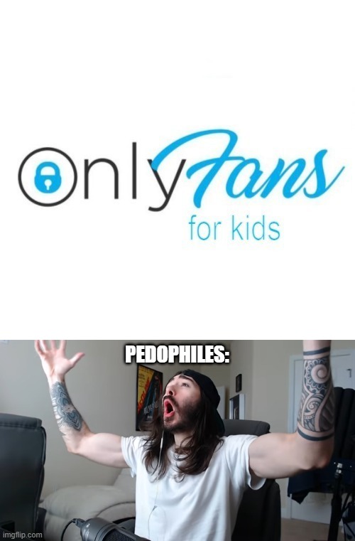 PEDOPHILES: | image tagged in moist critikal screaming | made w/ Imgflip meme maker