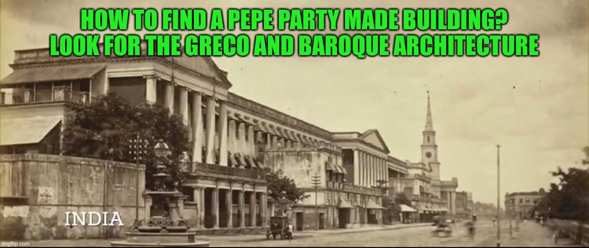Previously would make memes about Greco and old world architecture, Pepe is going to bring it back and depress everyone | HOW TO FIND A PEPE PARTY MADE BUILDING? LOOK FOR THE GRECO AND BAROQUE ARCHITECTURE | image tagged in stolen history forum | made w/ Imgflip meme maker