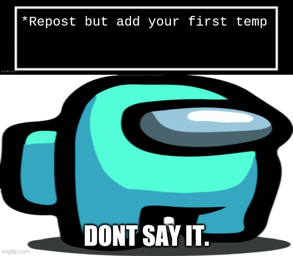 DONT SAY IT. | made w/ Imgflip meme maker